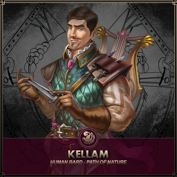 Hero: Kellam (Path of Nature) Class: Bard Race: Human